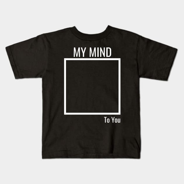 My Mind To You Kids T-Shirt by Sarif ID